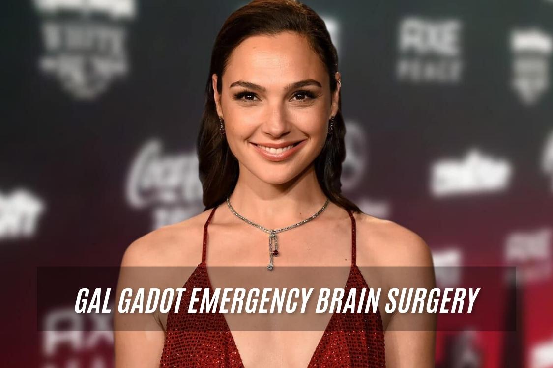 Gal Gadot Emergency Brain Surgery