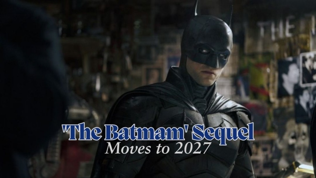 The Batman Sequel Moves to 2027