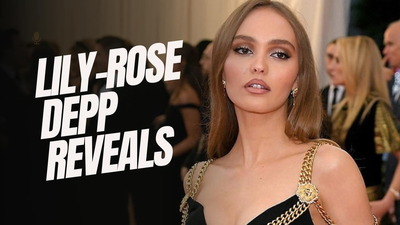 Lily Rose Depp Reveals