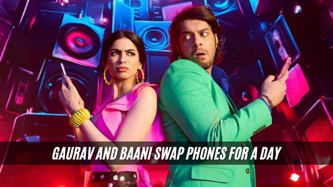 Gaurav and Baani Swap Phones for a Day