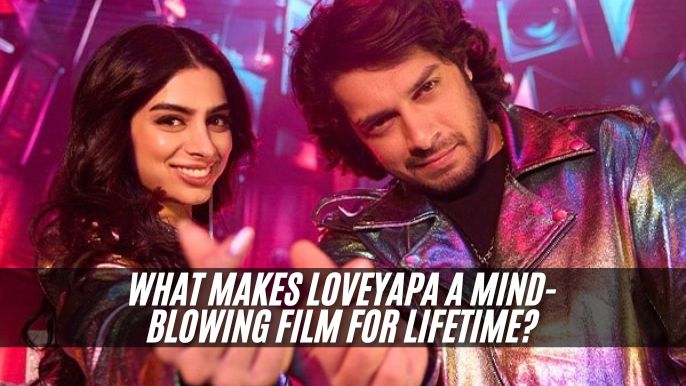 Makes Loveyapa A Mind Blowing Film For Lifetime