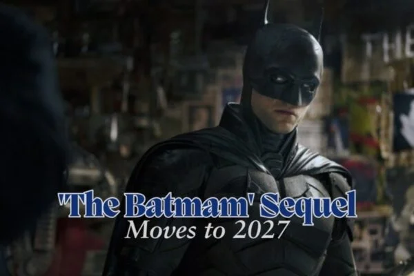 The Batman Sequel Moves to 2027